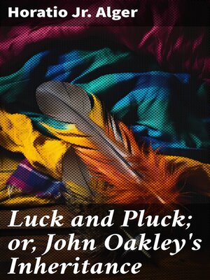 cover image of Luck and Pluck; or, John Oakley's Inheritance